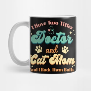 I Have Two Titles Doctor And Cat Mom Doctor Cat Love Mug